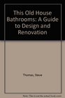 This Old House Bathrooms: A Guide to Design and Renovation