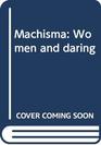 Machisma Women and daring