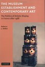 The Museum Establishment and Contemporary Art The Politics of Artistic Display in France after 1968