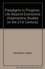 Paradigms in Progress Life Beyond Economics by Henderson Hazel