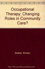 Occupational Therapy Changing Roles in Community Care