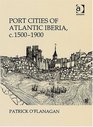 Port Cities of Atlantic Iberia c 15001900