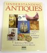 UNDERSTANDING ANTIQUES  A BEGINNER'S GUIDE TO THE WORLD OF ANTIQUES