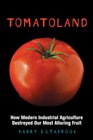 Tomatoland How Modern Industrial Agriculture Destroyed Our Most Alluring Fruit