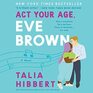 Act Your Age Eve Brown A Novel
