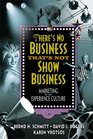 There's No Business That's Not Show Business Marketing in an Experience Culture
