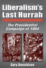 Liberalism's Last Hurrah The Presidential Campaign of 1964