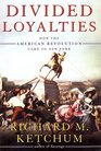 Divided Loyalties How the American Revolution Came to New York