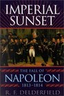 Imperial Sunset The Fall of Napoleon 18131814