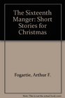 The Sixteenth Manger Short Stories for Christmas