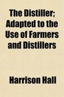 The Distiller Adapted to the Use of Farmers and Distillers