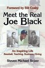 Meet the Real Joe Black An Inspiring Life Baseball Teaching Business Giving