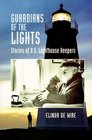 Guardians of the Lights Stories of Us Lighthouse Keepers