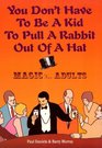 You Don't Have to Be a Kid to Pull a Rabbit Out of a Hat Magic for Adults