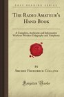 The Radio Amateur's Hand Book A Complete Authentic and Informative Work on Wireless Telegraphy and Telephony