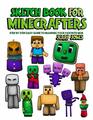 Sketch Book for Minecrafters Step by Step Easy Guide to Drawing Your Favorite Mob