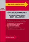 Give Me Your Money A Straightforward Guide to Debt Collection