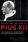 Inside the Vatican of Pius XII  The Memoir of an American Diplomat During World War II