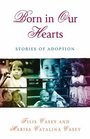 Born in Our Hearts  Stories of Adoption