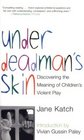 Under Deadman's Skin  Discovering the Meaning of Children's Violent Play