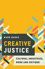 Creative Justice Cultural Industries Work and Critique