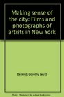 Making Sense of the City Films and Photographs of Artists in New York by Dorothy Levitt Beskind