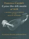 Francesca Caccini's Il Primo Libro Delle Musiche of 1618 A Modern Critical Edition of the Secular Monodies