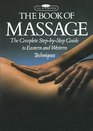 The Book of Massage The Complete StepbyStep Guide to Eastern and Western Techniques
