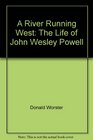 A River Running West The Life of John Wesley Powell Part 2 of 2