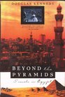 Beyond the Pyramids Travels in Egypt