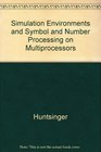 Simulation Environments and Symbol and Number Processing on Multiprocessors