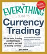 The Everything Guide to Currency Trading All the tools training and techniques you need to succeed in trading currency