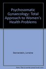 Psychosomatic Gynecology A Total Approach to Women's Health Problems