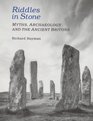 Riddles in Stone Myths Archaeology and the Ancient Britons