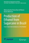 Production of Ethanol from Sugarcane in Brazil From State Intervention to a Free Market
