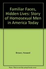 Familiar Faces Hidden Lives Story of Homosexual Men in America Today