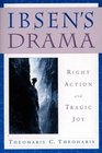 Ibsen's Drama  Right Action and Tragic Joy