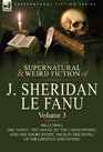 The Collected Supernatural and Weird Fiction of J Sheridan Le Fanu Volume 3Including One Novel 'The House by the Churchyard ' and One Short Story