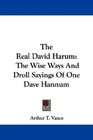 The Real David Harum The Wise Ways And Droll Sayings Of One Dave Hannum