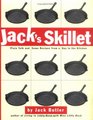 Jack's Skillet Plain Talk and Some Recipes From a Guy in the Kitchen