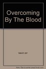 Overcoming By The Blood