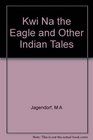 Kwi Na the Eagle and Other Indian Tales
