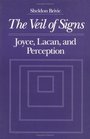 The Veil of Signs Joyce Lacan and Perception
