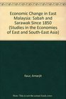 Economic Change in East Malaysia Sabah and Sarawak Since 1850