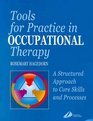 Tools for Practice in Occupational Therapy A Structured Approach to Core Skills and Processes
