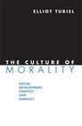 The Culture of Morality Social Development Context and Conflict