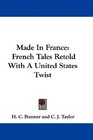 Made In France French Tales Retold With A United States Twist