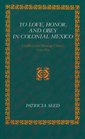 To Love Honor and Obey in Colonial Mexico Conflicts over Marriage Choice 15741821