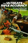 The Ultimate in Rifle Accuracy A Handbook for Those Who Seek the Ultimate in Rifle Accuracy Whether It Be for Competition Testing or Hunting