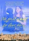 We Just Want to Live Here A Palestinian Teenager an Israeli Teenager an Unlikely Friendship